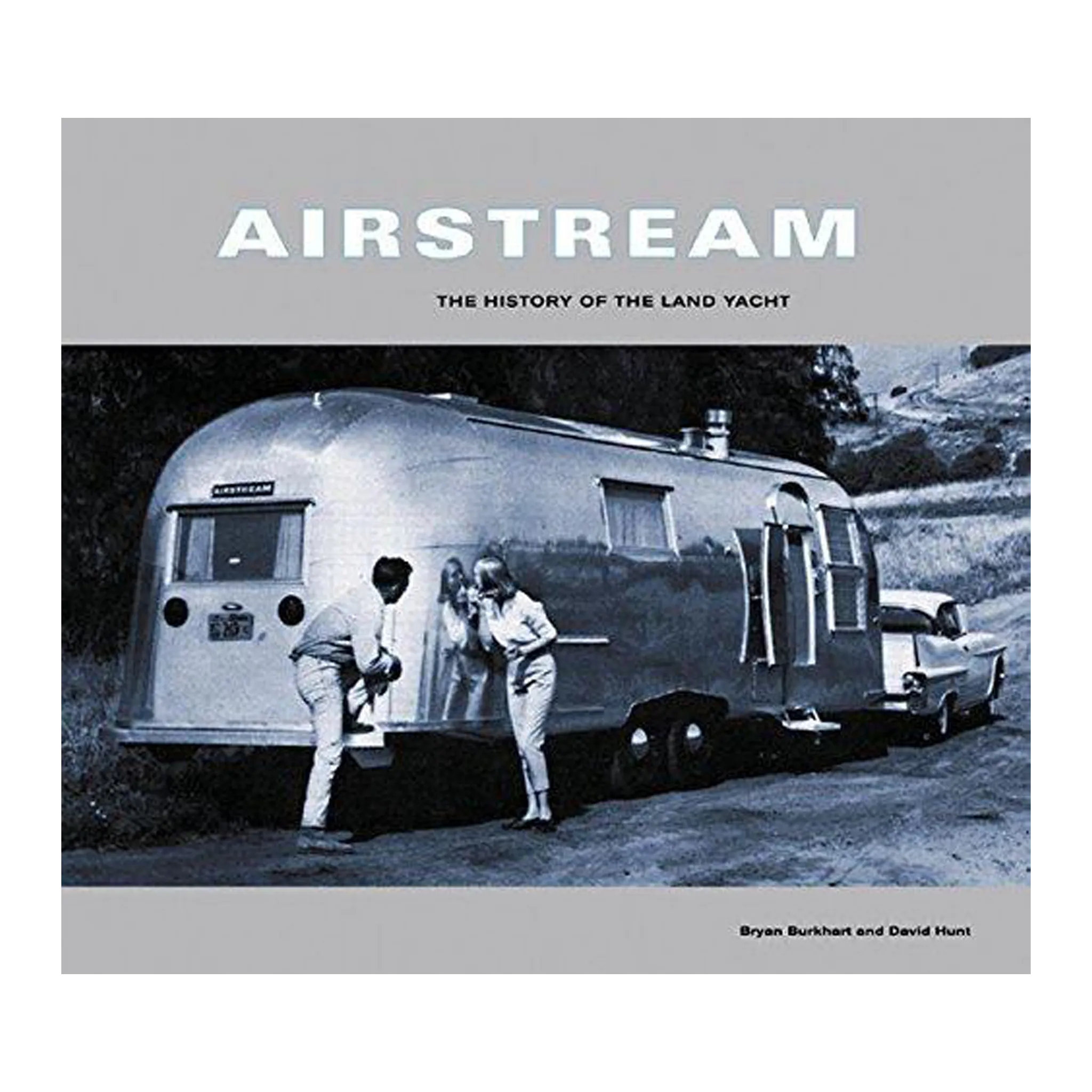 Airstream The History of the Land Yacht